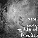 Jason Sioco - My Life of Frivolity