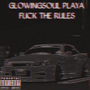 GlowingSoul Playa - Fuck The Rules