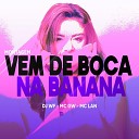 DJ WF MC GW MC Lan - Montagem Vem de Boca na Banana