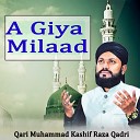 Qari Muhammad Kashif Raza Qadri - A Giya Milaad