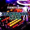 Fanty Boy - ATANIPENDA NANI