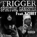 Trigger feat XZIBIT - Spiritual Gangster feat XZIBIT