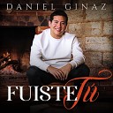 Daniel Ginaz - Fuiste T