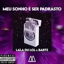 Lala Du Lol bartz - Meu Sonho Ser Padrasto