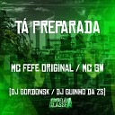 MC GW Mc Fefe Original dj gordonsk feat DJ Guinho da… - T Preparada