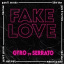Gyro feat Serrato - Fake Love