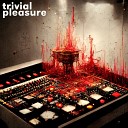 Trivial Pleasure - Hate You