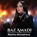 Madina Aknazarova - Baz Amadi