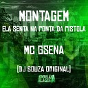 DJ Souza Original Mc Gsena - Montagem Ela Senta na Ponta da Pistola