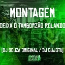 DJ Souza Original DJ Gujota - Montagem Deixa o Tamborz o Rolando