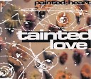 Painted Heart - Tainted Love 7 Version