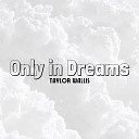 Taylor Wallis - Only in Dreams