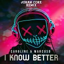 Marcosd Caroline - I Know Better Johan Core Remix