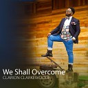 Clarion Clarkewoode - We Shall Overcome