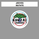 Jeeves - Mutate Original Mix