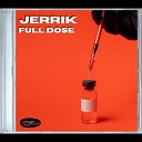 Jerrik - Full Dose