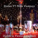 Rishie feat Nino Vasquez - Dutch Is Fiesta Original