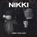 NIKKI - I need your love