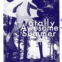 Totally Awesome Summer - Tootsiebelle