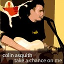 Colin Asquith - Take a Chance on Me