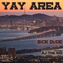 SiCK DuDE feat AJ The KiD - Yay Area