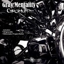 Gray Mentality - Chromium Conciliator Project Remix