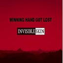 INVISIBLE SKIN - Winning Hand Got Lost