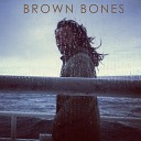 Brown Bones - Over the Border