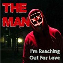 The Man - I m Reaching Out for Love
