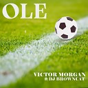 Victor Morgan feat Dj Browncat - OLE