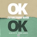 K Blitz Futurezound feat Rome Angel - Ok Ok Futurezound Remix