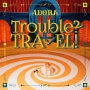 ADORA - Trouble TRAVEL