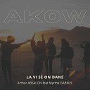Arthur Absalon feat Myrtha Gabriel - Akow La Vi S on Dans