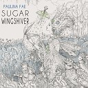 Paulina Fae - Sugar Wingshiver