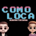 Milo Bayona feat Eric Santana - Como Loca
