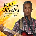 Valdeci Oliveira - O amor de Deus Maior