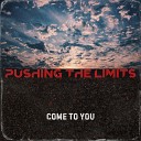 Pushing the Limits - Come to You