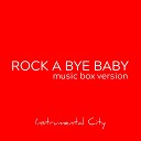 Instrumental City - Rock a Bye Baby Music Box Version