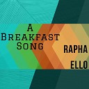 Rapha Ello - A Breakfast Song
