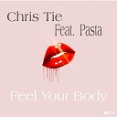 Chris Tie feat Pasta - Feel Your Body Extended Mix