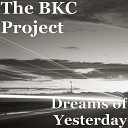 The BKC Project - Dreams of Yesterday