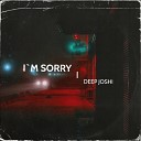 Deep Joshi - I m Sorry
