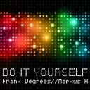 Frank Degrees Markus H - Do It Yourself Original Mix