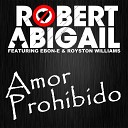 Robert Abigail feat Ebon e Royston Williams - Amor Prohibido Radio Edit