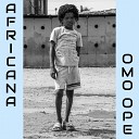 Africana - Omo Ope