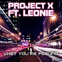 Project X feat Leonie - What you re Feeling Klubjumpers Extended Mix