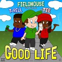 Fieldhouse feat T Rell - Good Life