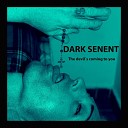 DARK SENENT - The Devil s Coming to You Original Mix