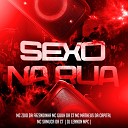 Mc Zoio da Fazendinha MC Guuh Da Ct Mc Matheus da Capital feat DJ Lennon MPC MC Samuca da… - Sexo na Rua