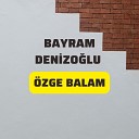Bayram Denizo lu - zge Balam